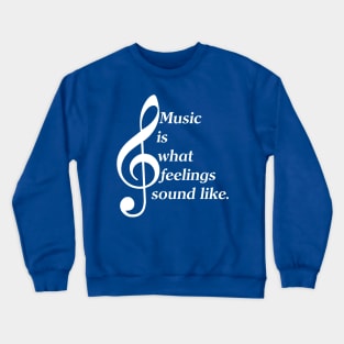 Music Is What Feelings Sound Like (White Lettering) Crewneck Sweatshirt